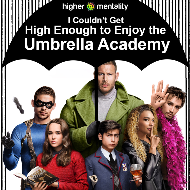 I Couldn’t Get High Enough to Enjoy the Umbrella Academy