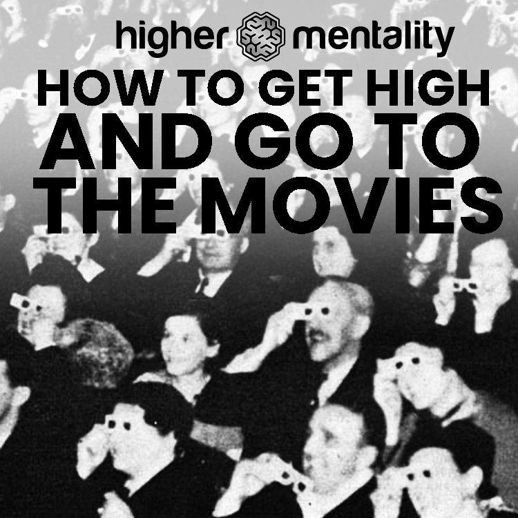 HOW TO GET HIGH AND GO TO THE MOVIES